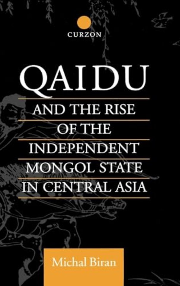 Qaidu and the Rise of the Independent Mongol State In Central Asia