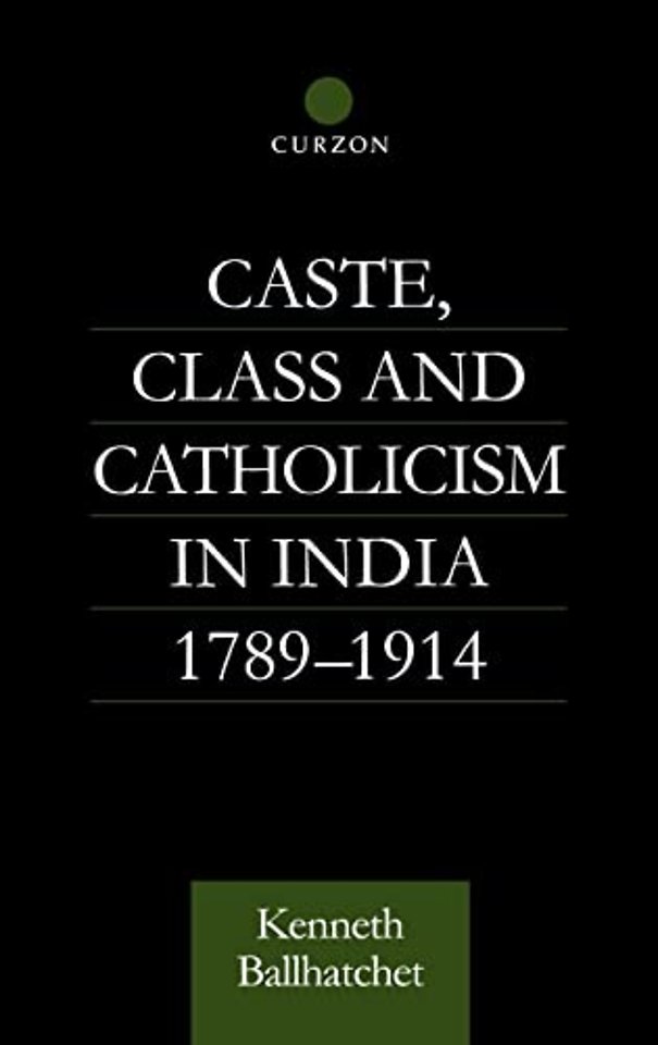 Caste, Class and Catholicism in India 1789-1914