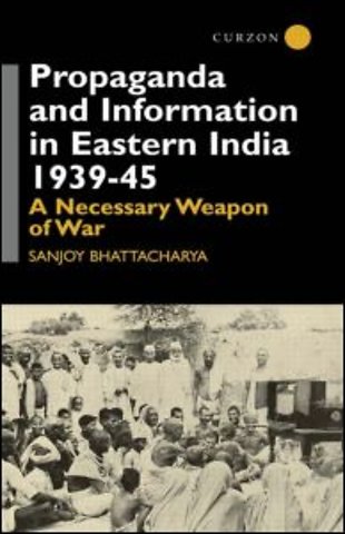 Propaganda and Information in Eastern India 1939-45
