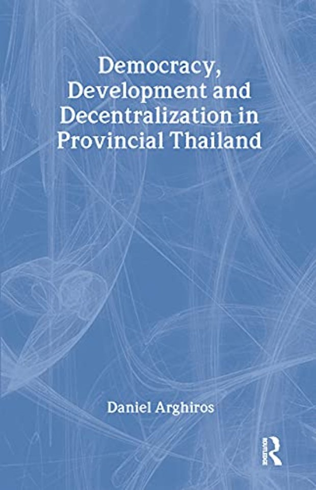 Democracy, Development and Decentralization in Provincial Thailand