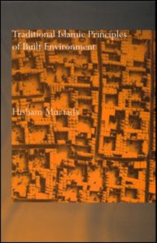 Traditional Islamic Principles of Built Environment