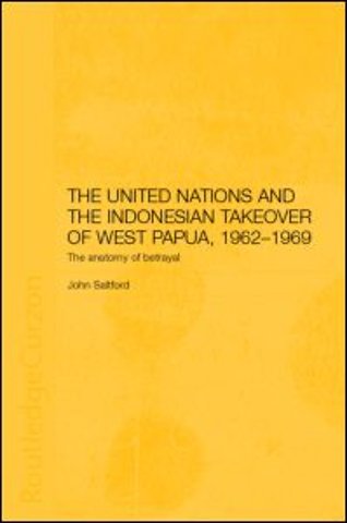 United Nations and the Indonesian Takeover of West Papua, 1962-1969