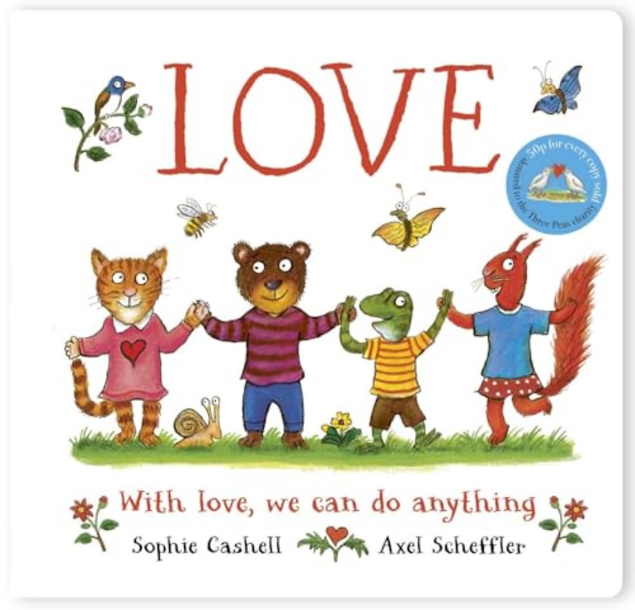 Love: A book about love and kindness from Axel Scheffler, the illustrator of The Gruffalo