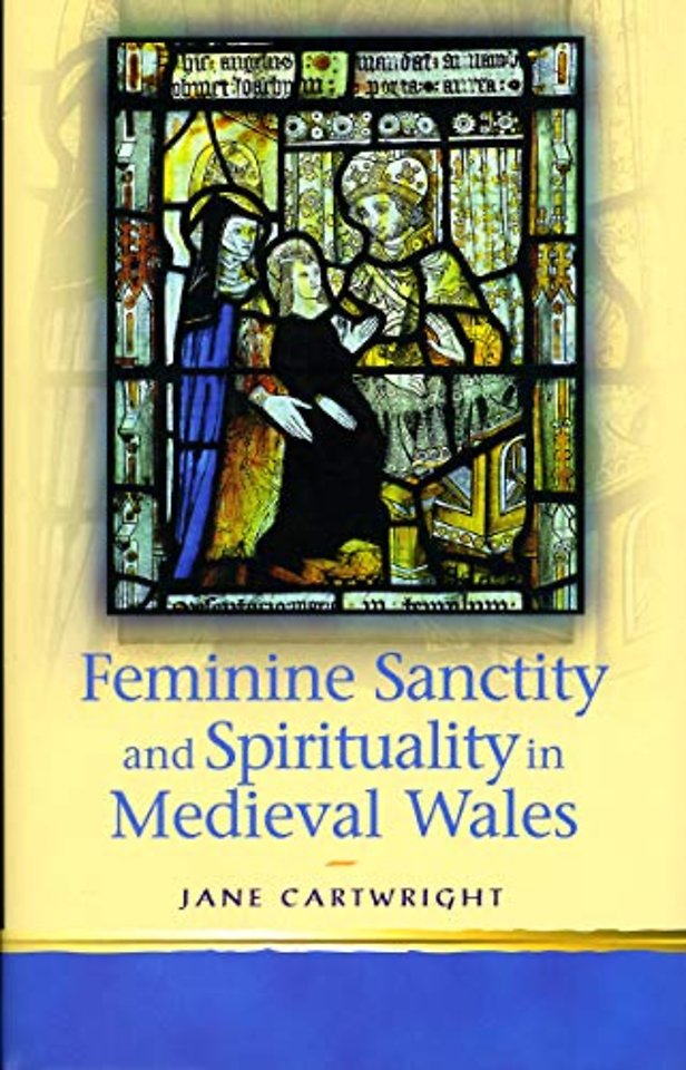 Feminine Sanctity and Spirituality in Medieval Wales