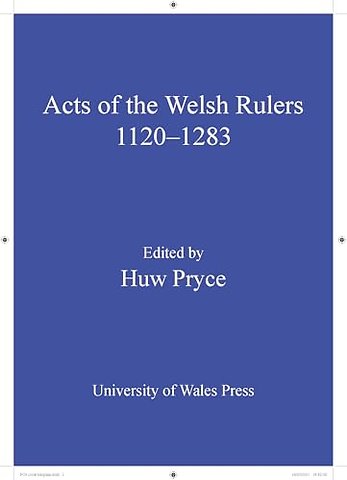 The Acts of Welsh Rulers, 1120-1283