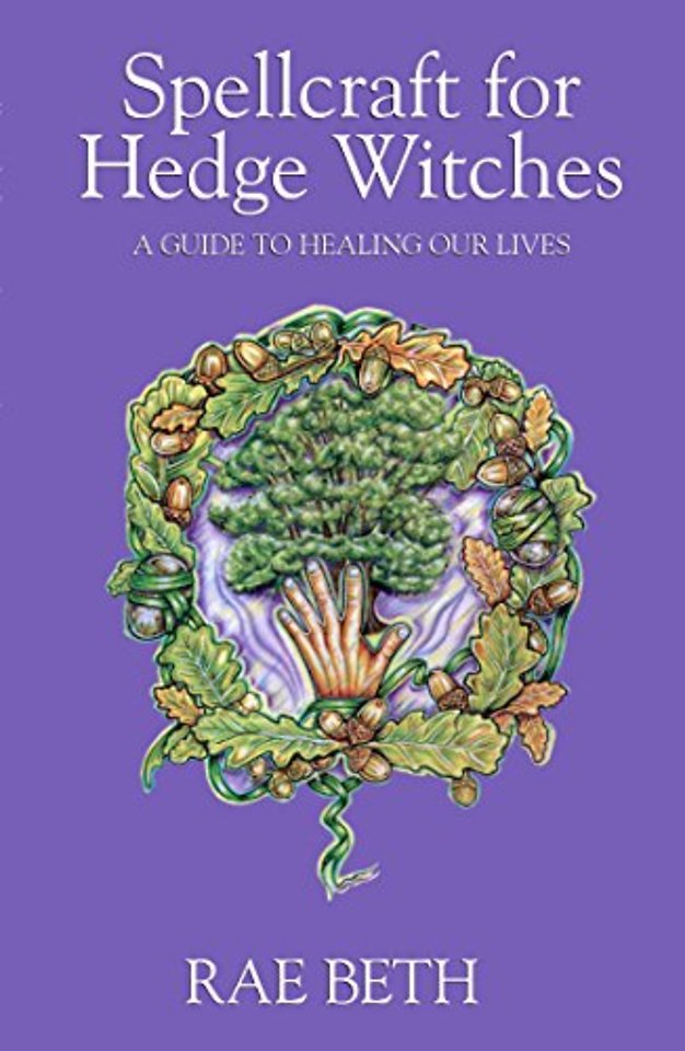 Spellcraft for Hedge Witches – A Guide to Healing our Lives