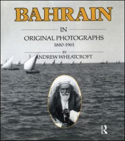 Bahrain in Original Photographs 1880-1961