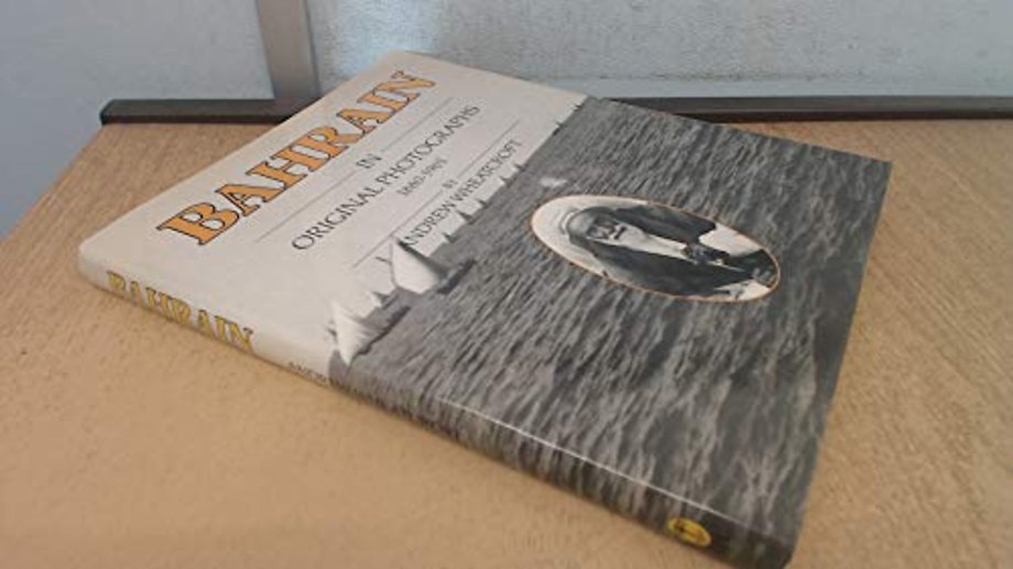 Bahrain in Original Photographs 1880-1961