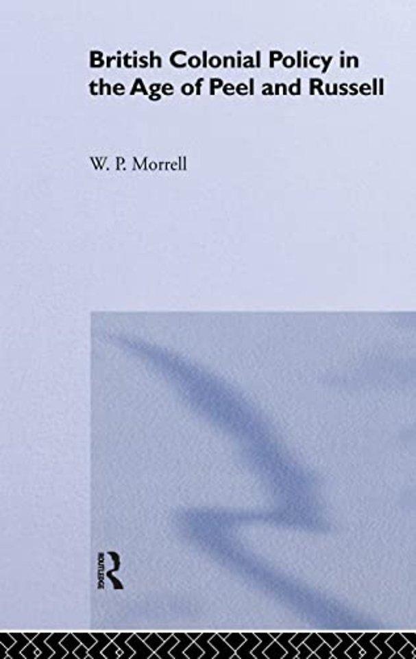 British Colonial Policy in the Age of Peel and Russell