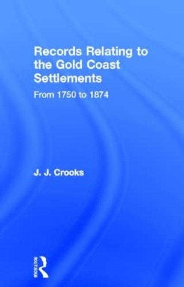 Records Relating to the Gold Coast Settlements from 1750 to 1874