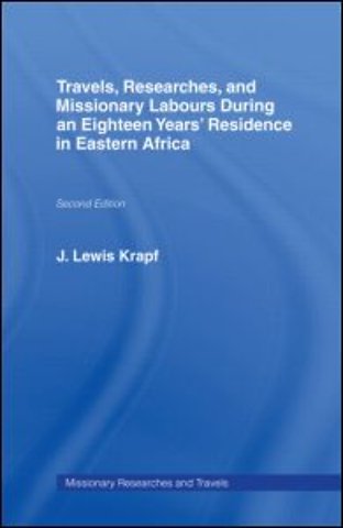 Travels, Researches and Missionary Labours During an Eighteen Years' Residence in Eastern Africa