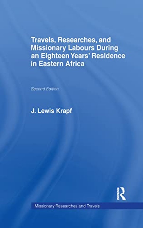 Travels, Researches and Missionary Labours During an Eighteen Years' Residence in Eastern Africa