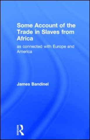 Some Account of the Trade in Slaves from Africa as Connected with Europe