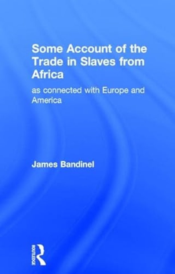 Some Account of the Trade in Slaves from Africa as Connected with Europe