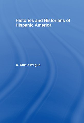 History and Historians of Hispanic America