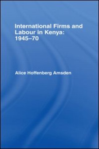 International Firms and Labour in Kenya 1945-1970