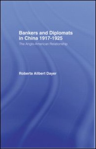 Bankers and Diplomats in China 1917-1925