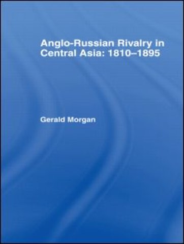 Anglo-Russian Rivalry in Central Asia 1810-1895