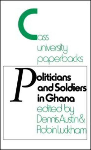 Politicians and Soldiers in Ghana 1966-1972