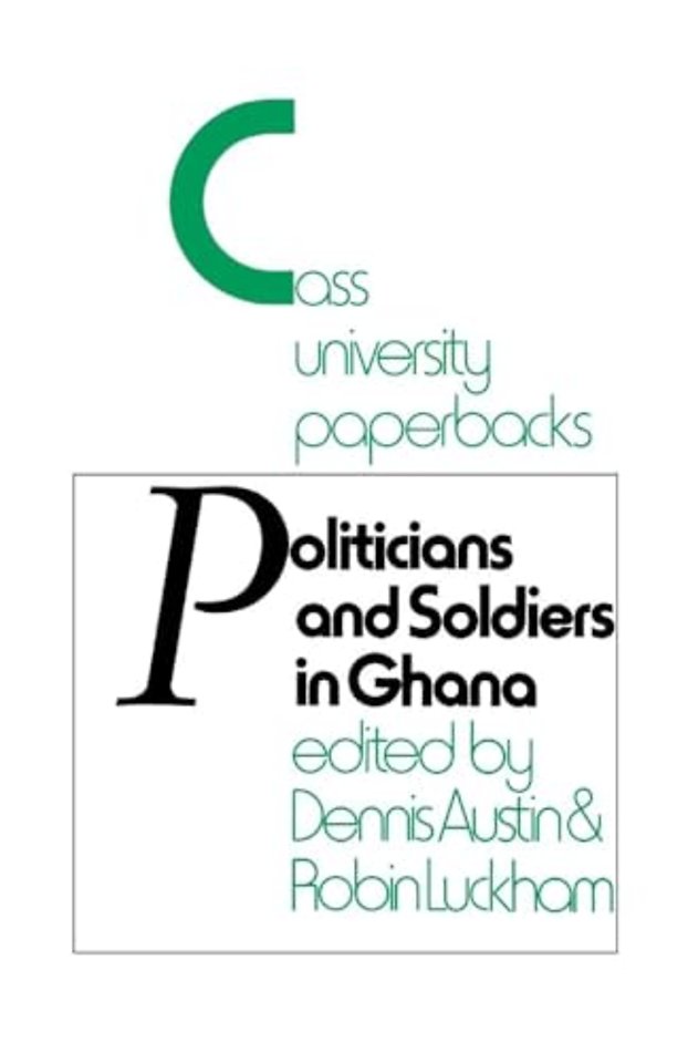 Politicians and Soldiers in Ghana 1966-1972