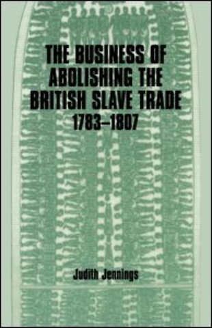 Business of Abolishing the British Slave Trade, 1783-1807