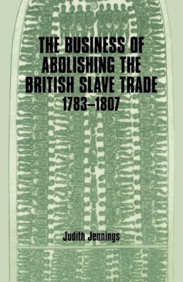 Business of Abolishing the British Slave Trade, 1783-1807