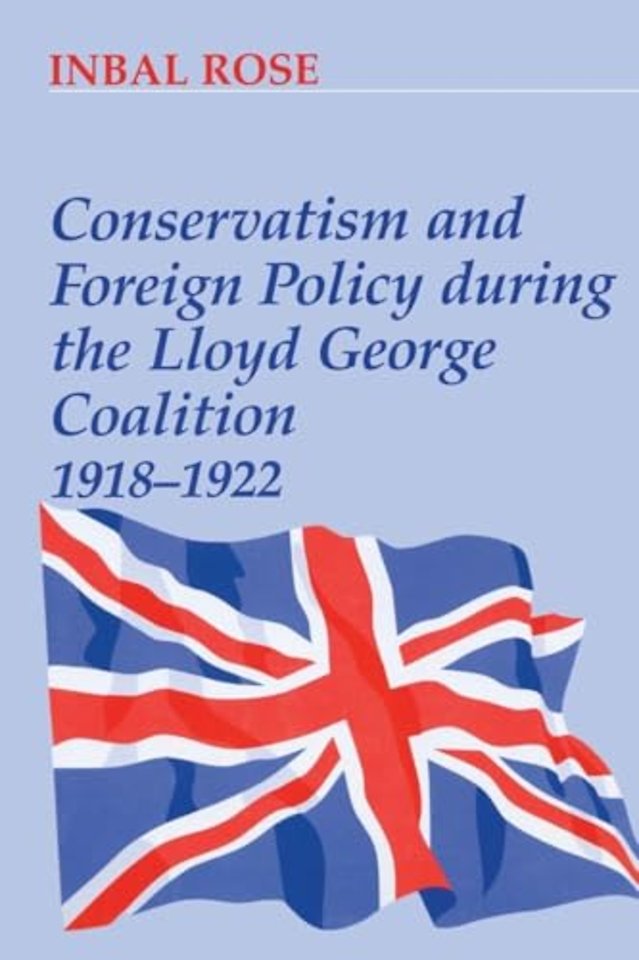 Conservatism and Foreign Policy During the Lloyd George Coalition 1918-1922