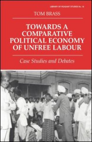 Towards a Comparative Political Economy of Unfree Labour