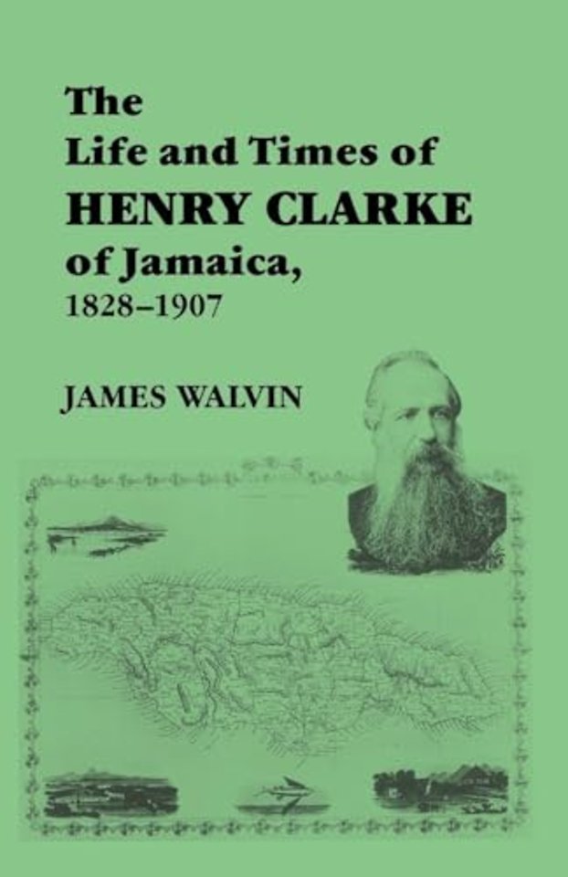 Life and Times of Henry Clarke of Jamaica, 1828-1907