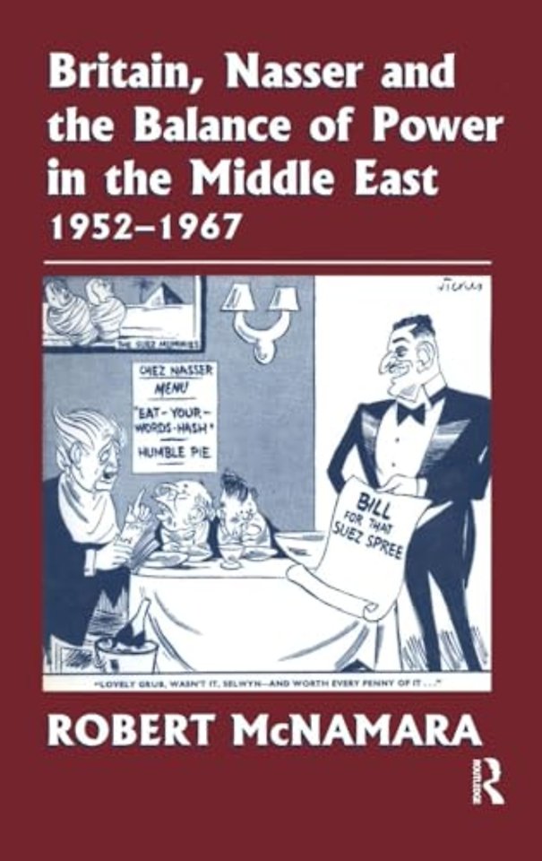 Britain, Nasser and the Balance of Power in the Middle East, 1952-1977