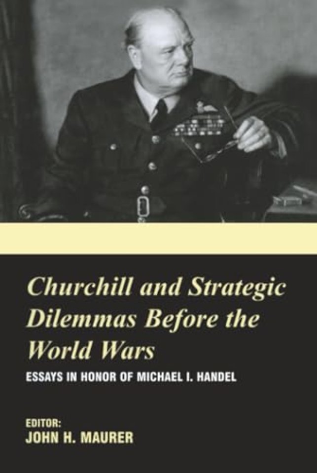 Churchill and the Strategic Dilemmas before the World Wars
