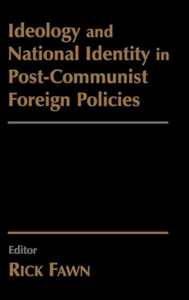 Ideology and National Identity in Post-communist Foreign Policy