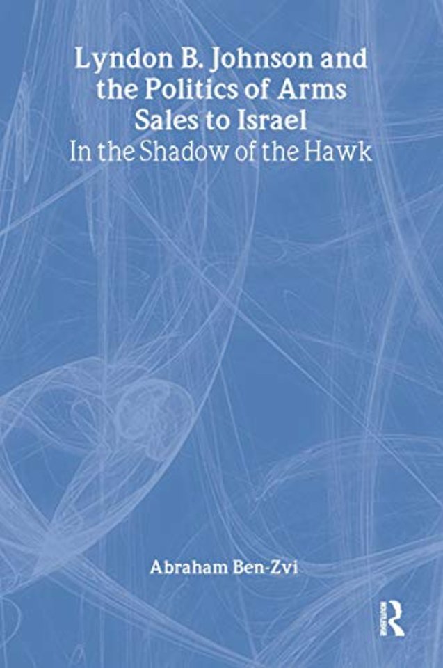 Lyndon B. Johnson and the Politics of Arms Sales to Israel