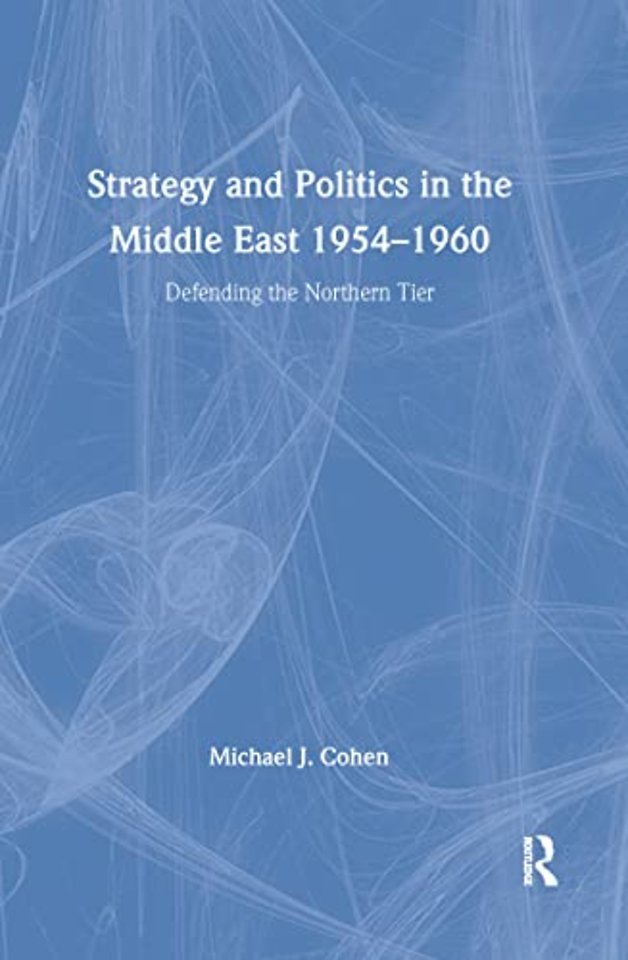 Strategy and Politics in the Middle East, 1954-1960