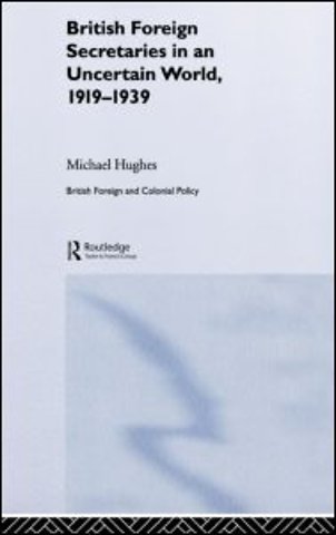 British Foreign Secretaries in an Uncertain World, 1919-1939