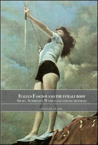 Italian Fascism and the Female Body