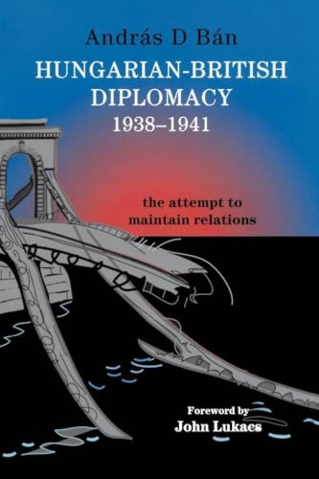 Hungarian-British Diplomacy 1938-1941