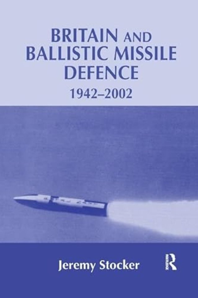 Britain and Ballistic Missile Defence, 1942-2002
