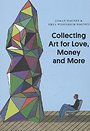 Collecting Art for Love, Money and More Collecting Art for Love, Money and More