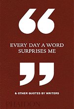 Every Day a Word Surprises Me & Other Quotes by Writers