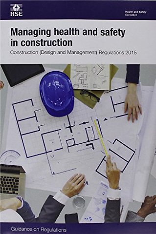 Managing health and safety in construction: Construction (Design and Management) Regulations 2015: guidance on regulations