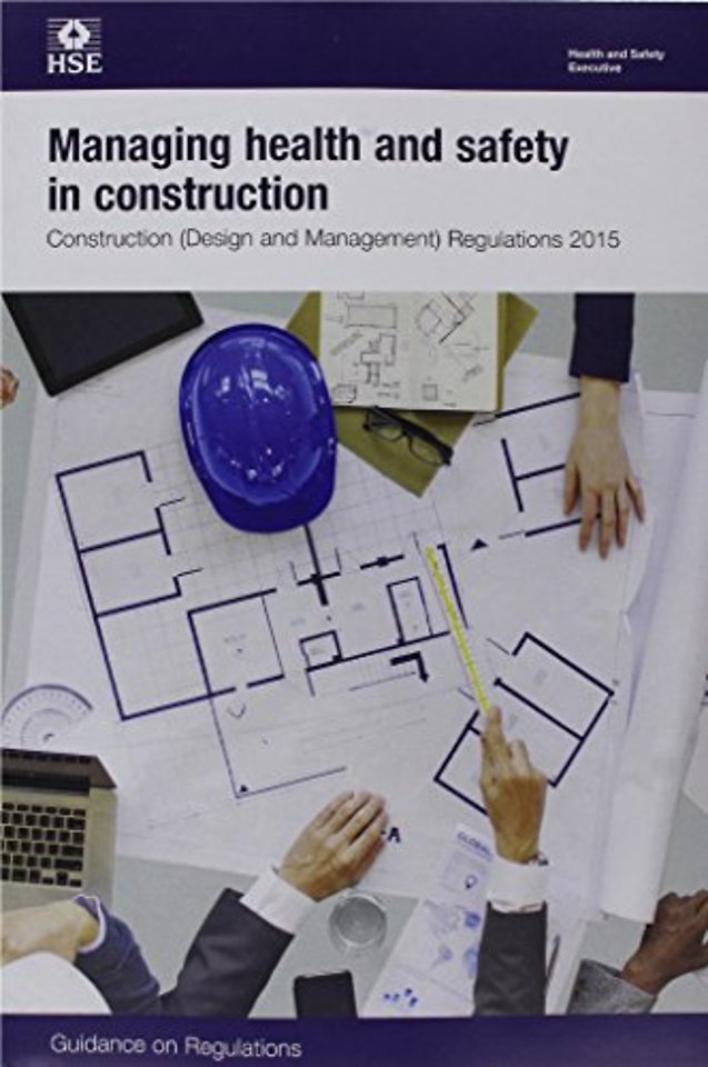 Managing health and safety in construction: Construction (Design and Management) Regulations 2015: guidance on regulations