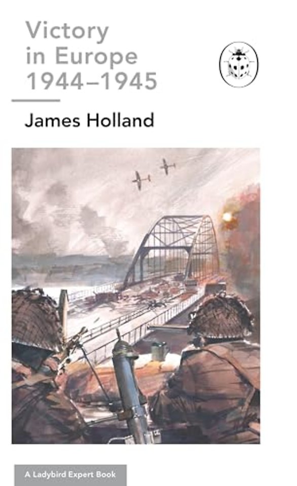 Victory in Europe 1944-1945: A Ladybird Expert Book