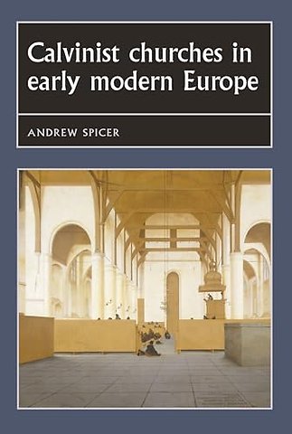 Calvinist Churches in Early Modern Europe