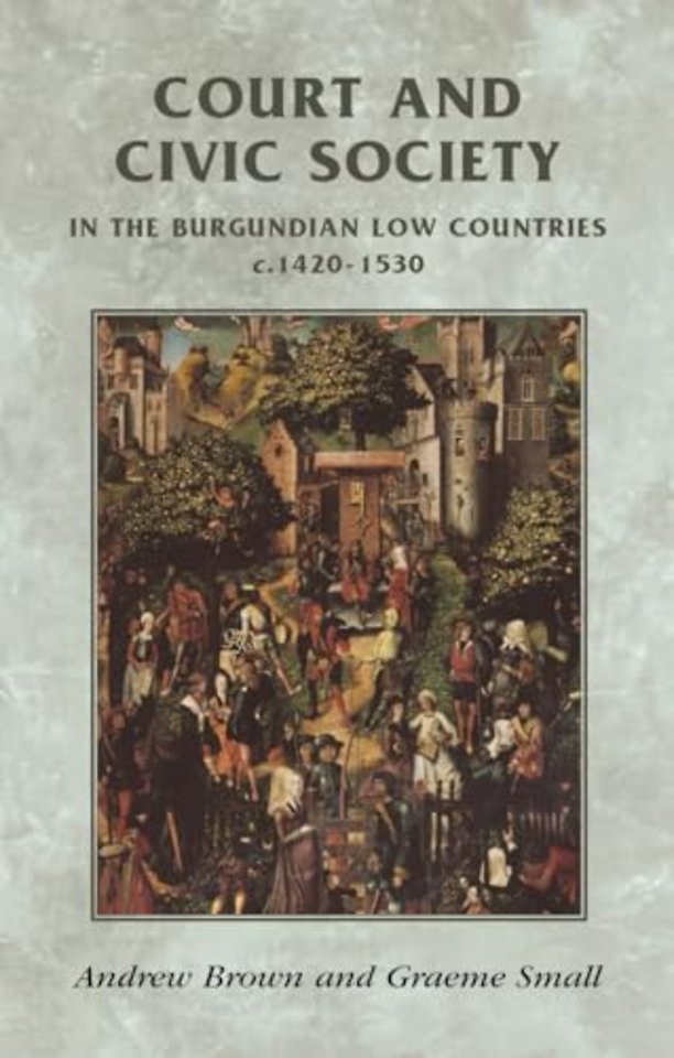 Court and civic society in the Burgundian Low Countries c.1420–1530