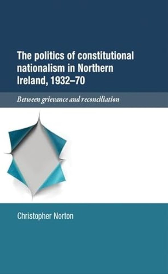 The Politics of Constitutional Nationalism in Northern Ireland, 1932–70