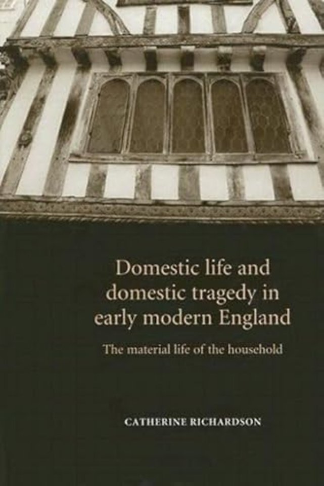 Domestic Life and Domestic Tragedy in Early Modern England