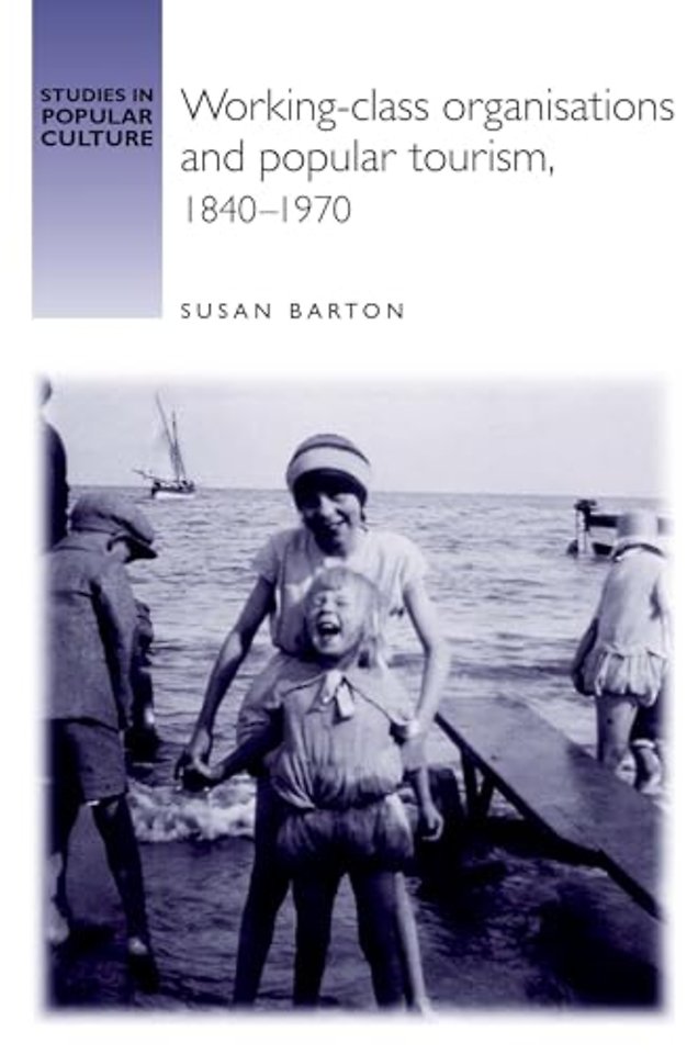Working-class organisations and popular tourism, 1840–1970