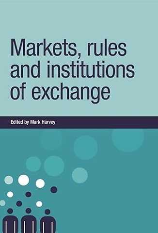 Markets, Rules and Institutions of Exchange