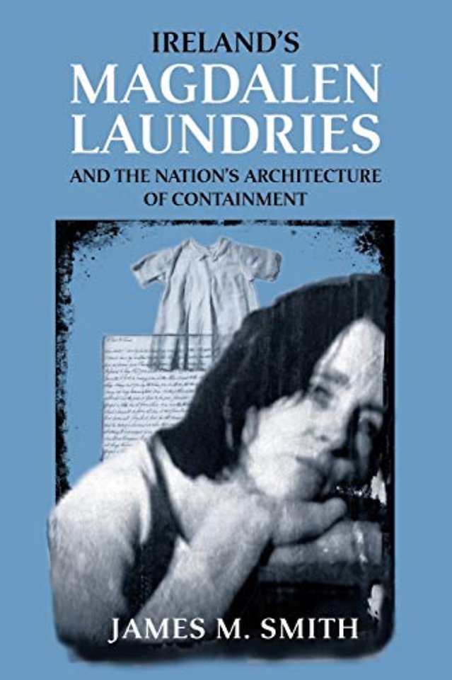 Ireland's Magdalen laundries and the nation's architecture of containment